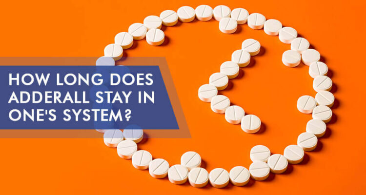 How Long Does Adderall Stay in Your System?